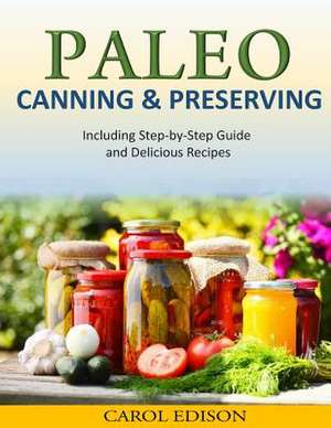 Paleo Canning and Preserving de Carol Edison