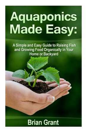 Aquaponics Made Easy de Brian Grant