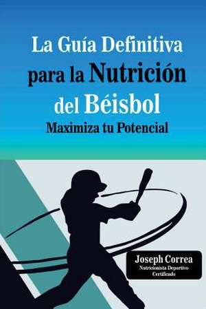 La Guia Definitiva Para La Nutricion del Beisbol de Correa (Nutricionista Deportivo Certific