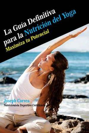 La Guia Definitiva Para La Nutricion del Yoga de Correa (Nutricionista Deportivo Certific