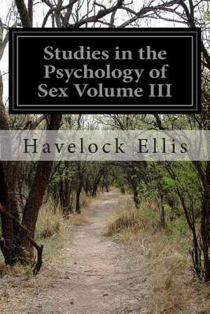 Studies in the Psychology of Sex Volume III de Havelock Ellis