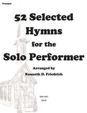 52 Selected Hymns for the Solo Performer-Trumpet Version de MR Kenneth Friedrich