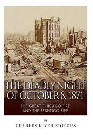 The Deadly Night of October 8, 1871 de Charles River Editors