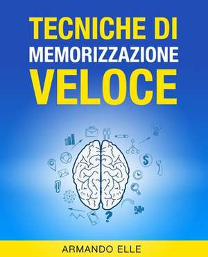 Tecniche Di Memorizzazione Veloce de Armando Elle