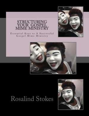 Structuring Your Gospel Mime Ministry de MS Rosalind D. Stokes