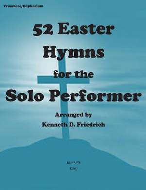 52 Easter Hymns for the Solo Performer-Trombone Version de MR Kenneth Friedrich