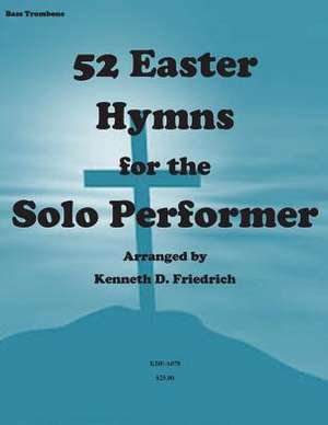 52 Easter Hymns for the Solo Performer-Bass Trombone Version de MR Kenneth Friedrich