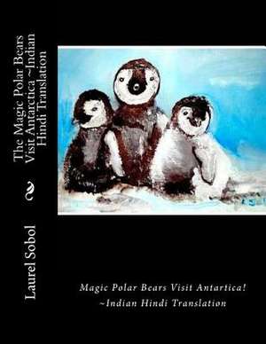 The Magic Polar Bears Visit Antarctica Indian Hindi Translation de Sobol, Laurel Marie