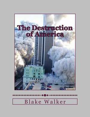 The Destruction of America de Blake Walker