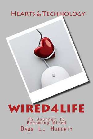 Wired4life de Dawn L. Huberty