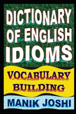 Dictionary of English Idioms de MR Manik Joshi