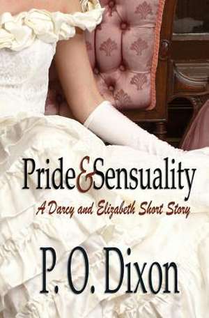 Pride and Sensuality de P. O. Dixon