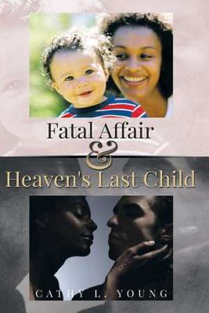 Fatal Affair and Heaven's Last Child de Cathy L. Young