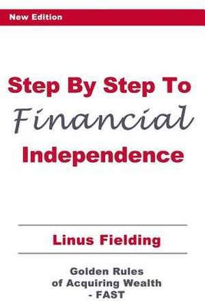 Step by Step to Financial Independence de Linus Fielding