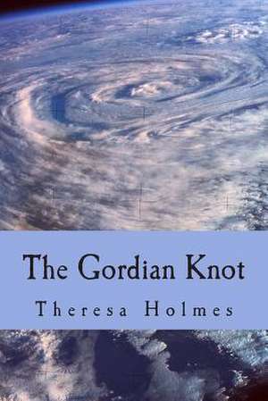 The Gordian Knot de Theresa Holmes