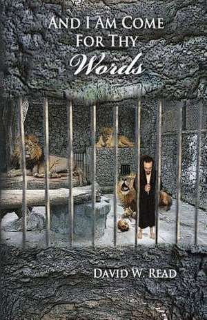 And I Am Come for Thy Words de David W. Read