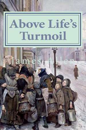 Above Life's Turmoil de James Allen