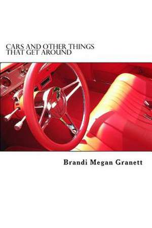 Cars and Other Things That Get Around de Brandi Megan Granett