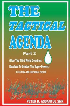 The Tactical Agenda (Part 2) de Peter K. Assanful Snr