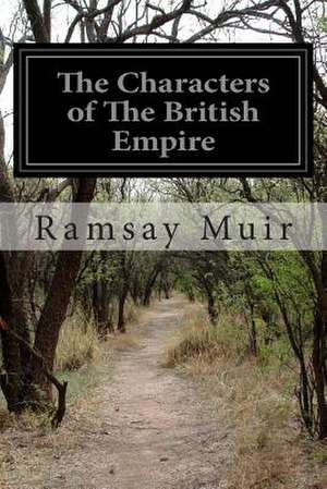 The Characters of the British Empire de Ramsay Muir