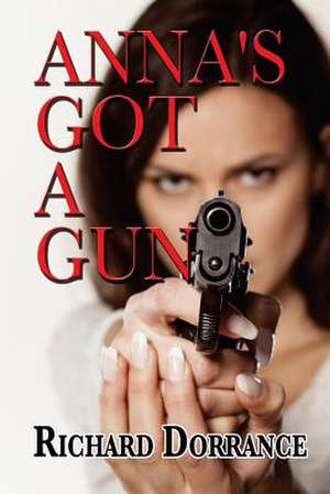 Anna's Got a Gun de Richard Dorrance