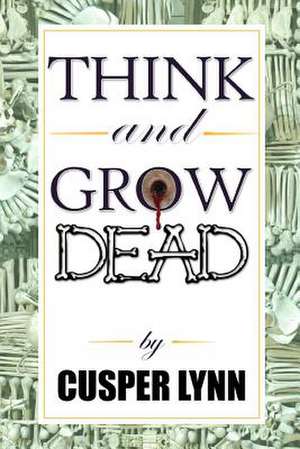 Think and Grow Dead de Cusper Lynn