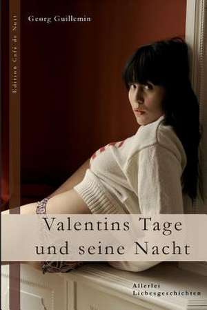 Valentins Tage Und Seine Nacht de Georg Guillemin