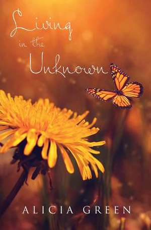 Living in the Unknown de Alicia Faith Green