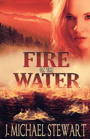 Fire on the Water de J. Michael Stewart