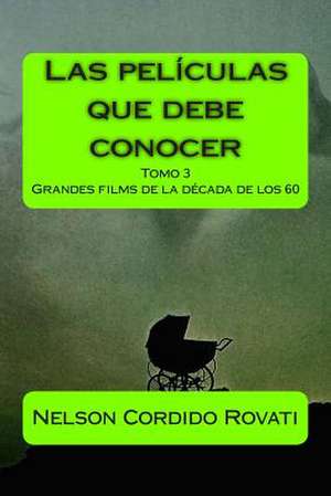 Las Peliculas Que Debe Conocer - Tomo 3 de Nelson Cordido Rovati