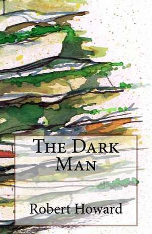 The Dark Man de Robert Ervin Howard