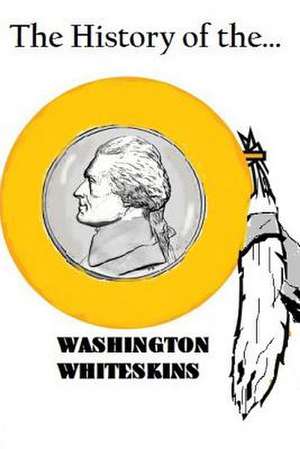 The History of the Washington Whiteskins de Michael Phillips