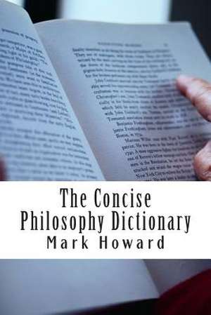 The Concise Philosophy Dictionary de Mark Howard