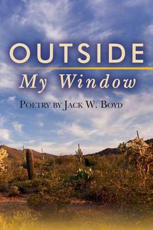 Outside My Window de Jack W. Boyd