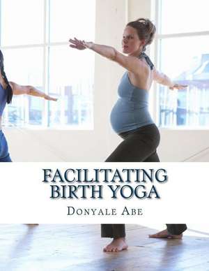 Facilitating Birth Yoga de Donyale Abe