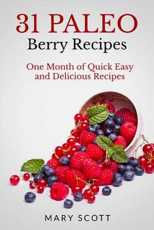 31 Paleo Berry Recipes de Mary R. Scott