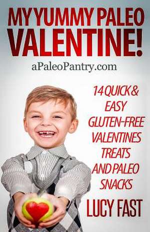 My Yummy Paleo Valentine! de Lucy Fast