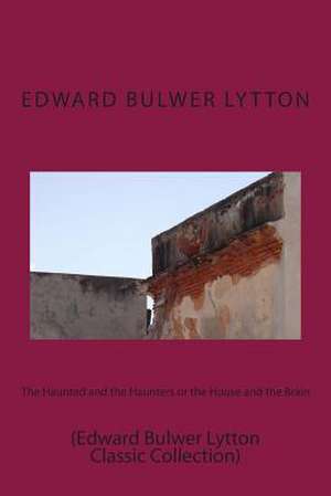 The Haunted and the Haunters or the House and the Brain de Edward Bulwer Lytton