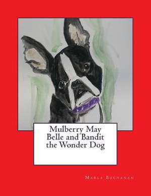 Mulberry May Belle and Bandit the Wonder Dog de Marla Buchanan