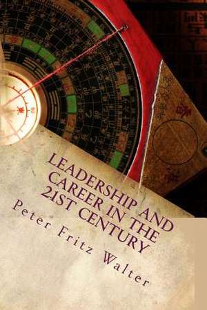 Leadership and Career in the 21st Century de Peter Fritz Walter