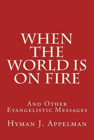 When the World Is on Fire de Hyman J. Appelman