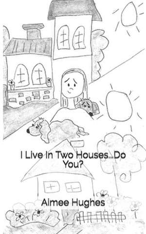 I Live in Two Houses...Do You? de Aimee Hughes