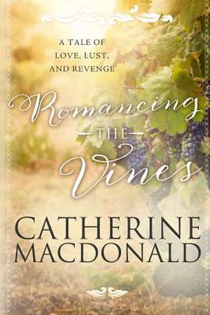 Romancing the Vines de Catherine MacDonald