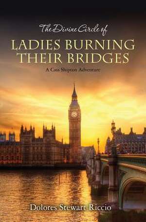 The Divine Circle of Ladies Burning Their Bridges de Dolores Stewart Riccio