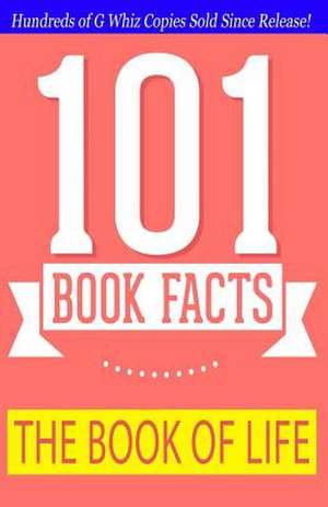 The Book of Life -101 Book Facts de G. Whiz