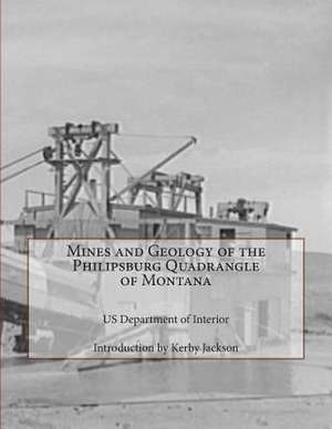 Mines and Geology of the Philipsburg Quadrangle of Montana de Us Department of Interior