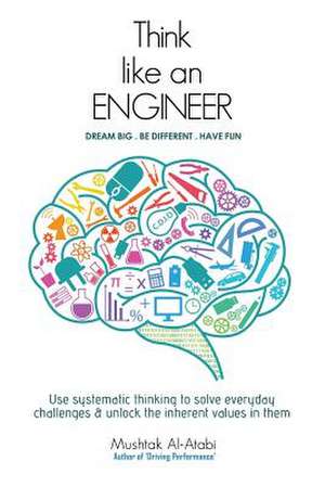 Think Like an Engineer de Prof Mushtak Al-Atabi