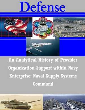 An Analytical History of Provider Organization Support Within Navy Enterprise de Naval Postgraduate School