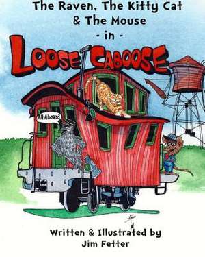 The Raven, the Kitty Cat, and the Mouse in Loose Caboose de Jim Fetter