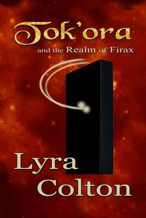 Tok'ora and the Realm of Firax de Lyra Colton